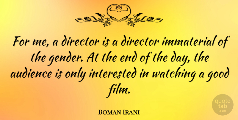 Boman Irani Quote About The End Of The Day, Directors, Film: For Me A Director Is...