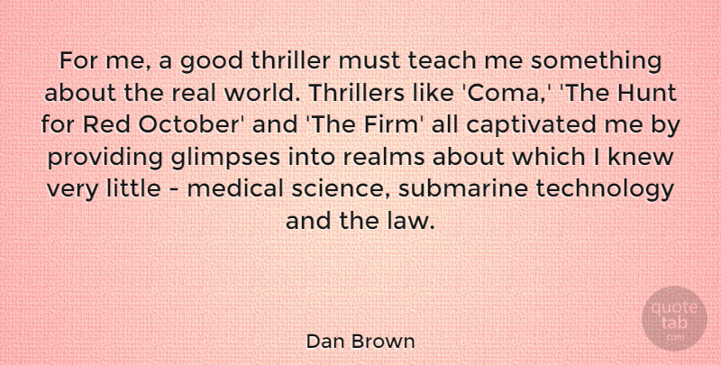 Dan Brown Quote About Real, Technology, Law: For Me A Good Thriller...