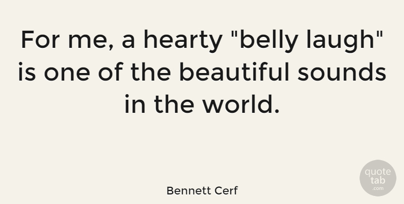 Bennett Cerf Quote About Beautiful, Laughing, World: For Me A Hearty Belly...
