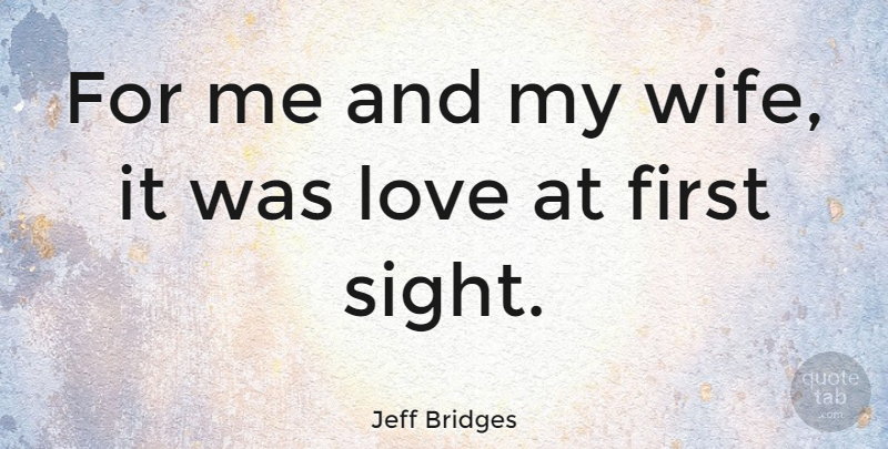 Jeff Bridges Quote About Sight, Wife, Firsts: For Me And My Wife...