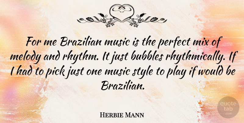 Herbie Mann Quote About Play, Perfect, Style: For Me Brazilian Music Is...