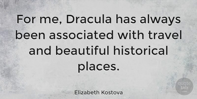 Elizabeth Kostova Quote About Beautiful, Historical: For Me Dracula Has Always...