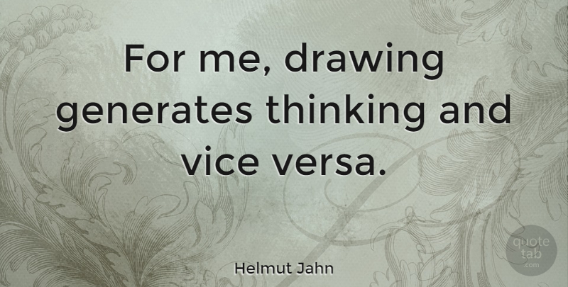Helmut Jahn Quote About Thinking, Drawing, Vices: For Me Drawing Generates Thinking...