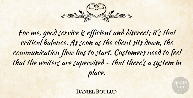 Daniel Boulud Quote About Client, Communication, Critical, Customers, Efficient: For Me Good Service Is...