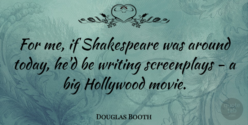 Douglas Booth Quote About Hollywood, Shakespeare: For Me If Shakespeare Was...