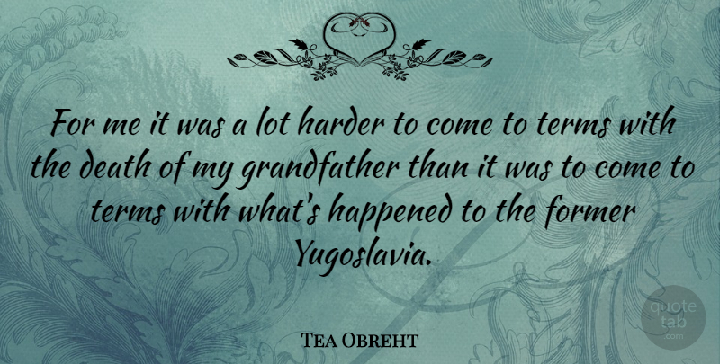 Tea Obreht Quote About Yugoslavia, Grandfather, Term: For Me It Was A...