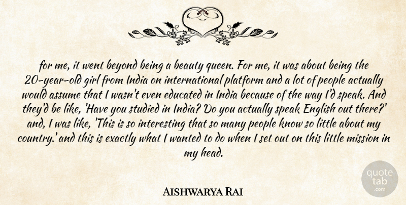 Aishwarya Rai Quote About Assume, Beauty, Beyond, Educated, English: For Me It Went Beyond...