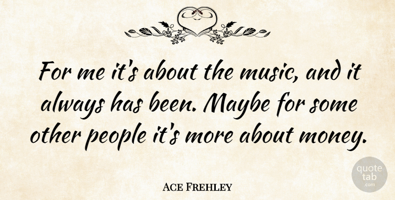 Ace Frehley Quote About People, Has Beens: For Me Its About The...