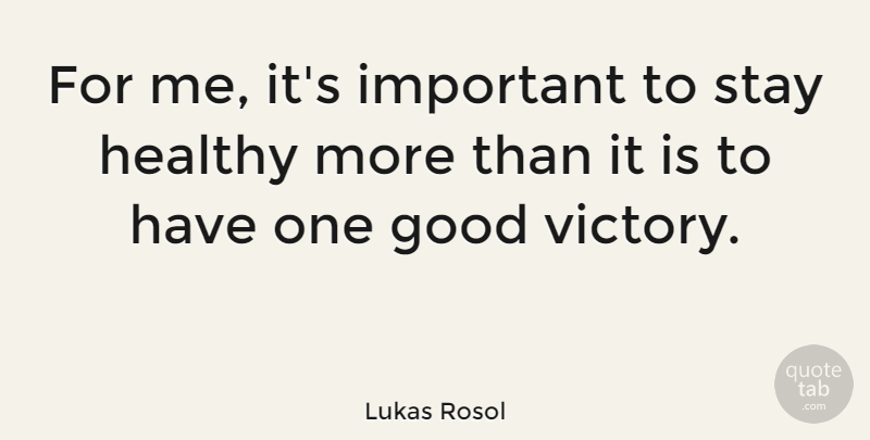 Lukas Rosol Quote About Good, Stay: For Me Its Important To...