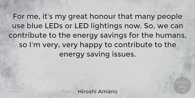 Hiroshi Amano Quote About Blue, Contribute, Energy, Great, Happy: For Me Its My Great...