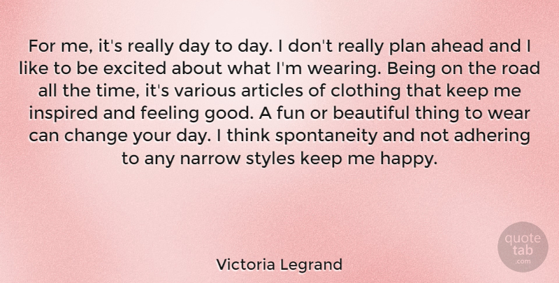 Victoria Legrand Quote About Beautiful, Fun, Thinking: For Me Its Really Day...