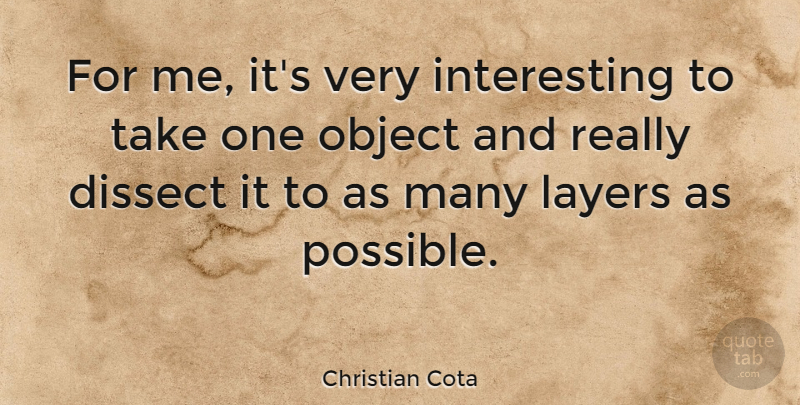 Christian Cota Quote About Object: For Me Its Very Interesting...
