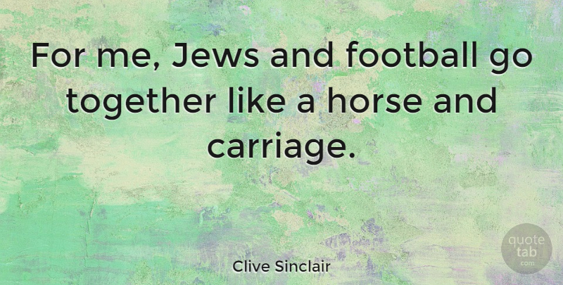 Clive Sinclair Quote About Jews: For Me Jews And Football...