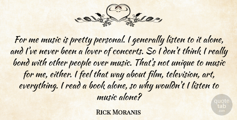 Rick Moranis Quote About Alone, Art, Bond, Book, Generally: For Me Music Is Pretty...