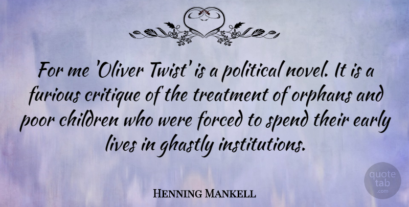 Henning Mankell Quote About Children, Critique, Forced, Furious, Ghastly: For Me Oliver Twist Is...