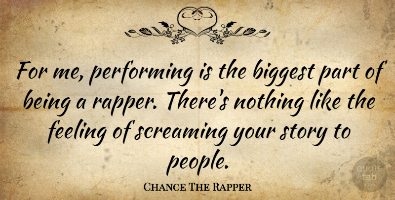 Chance The Rapper Quote About Rapper, People, Feelings: For Me Performing Is The...