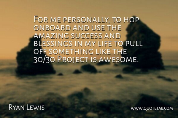 Ryan Lewis Quote About Blessing, Use, Hops: For Me Personally To Hop...