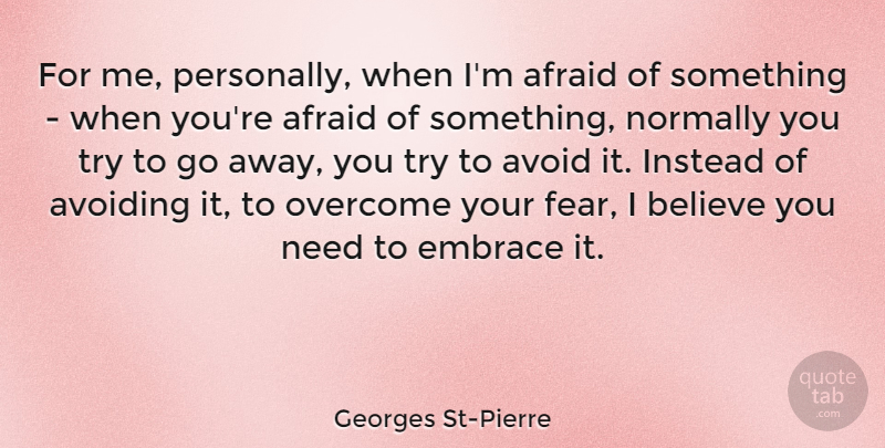 Georges St-Pierre Quote About Believe, Going Away, Trying: For Me Personally When Im...