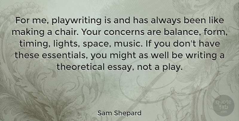 Sam Shepard Quote About Writing, Light, Play: For Me Playwriting Is And...