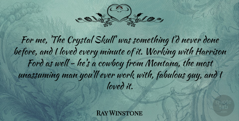 Ray Winstone Quote About Men, Cowboy, Skulls: For Me The Crystal Skull...