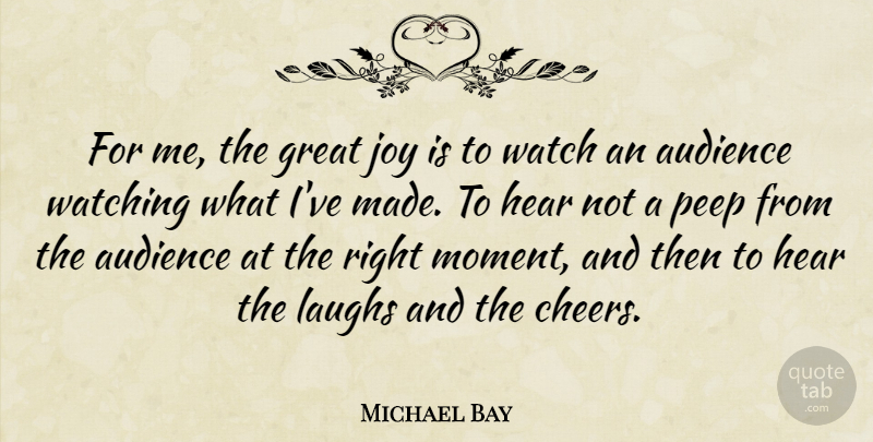 Michael Bay Quote About Cheer, Laughing, Joy: For Me The Great Joy...