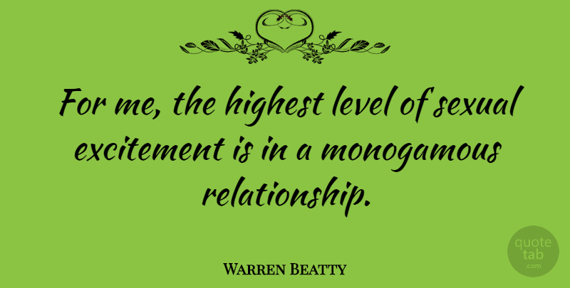 Warren Beatty Quote About Monogamous, Sexual: For Me The Highest Level...