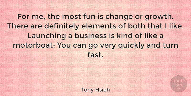 Tony Hsieh Quote About Both, Business, Change, Definitely, Elements: For Me The Most Fun...