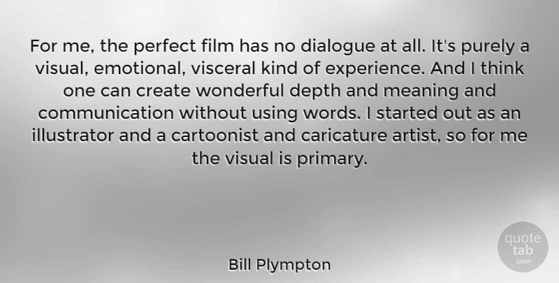 Bill Plympton Quote About Caricature, Cartoonist, Communication, Create, Depth: For Me The Perfect Film...