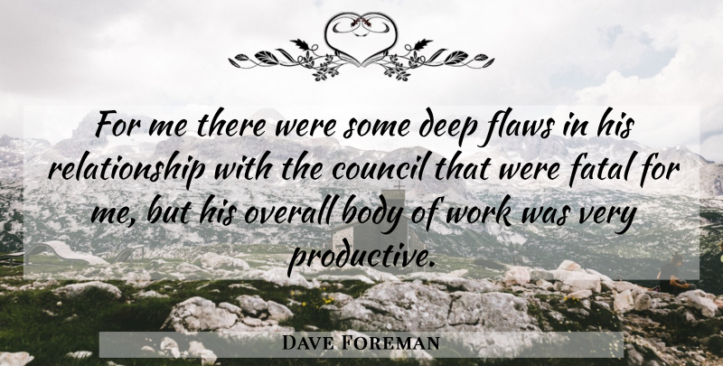 Dave Foreman Quote About Body, Council, Deep, Fatal, Flaws: For Me There Were Some...