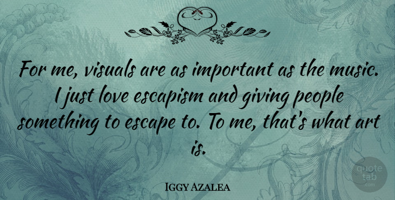 Iggy Azalea Quote About Art, Giving, People: For Me Visuals Are As...