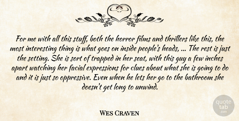 Wes Craven Quote About Apart, Bathroom, Both, Clues, Facial: For Me With All This...