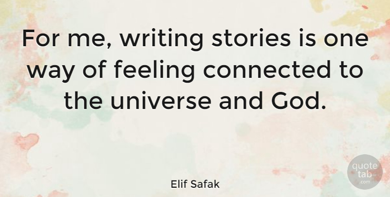 Elif Safak Quote About Connected, God, Stories: For Me Writing Stories Is...