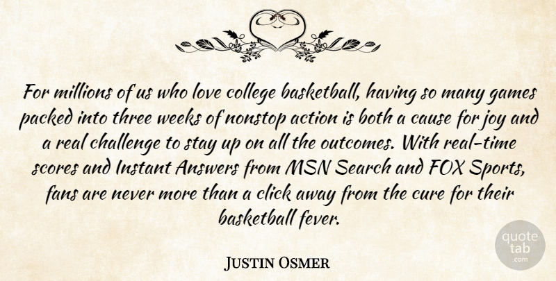Justin Osmer Quote About Action, Answers, Basketball, Both, Cause: For Millions Of Us Who...