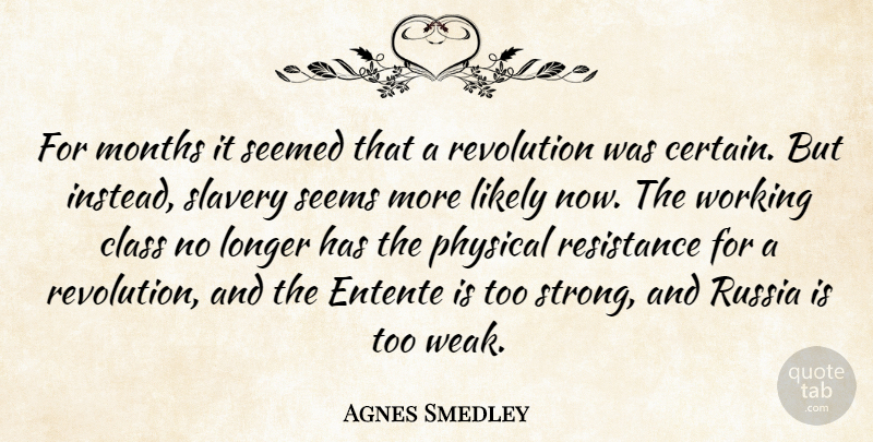 Agnes Smedley Quote About Class, Likely, Longer, Months, Physical: For Months It Seemed That...