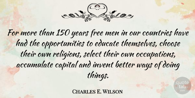 Charles E. Wilson Quote About Accumulate, Capital, Countries, Educate, Invent: For More Than 150 Years...