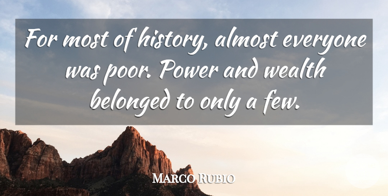 Marco Rubio Quote About Almost, Belonged, History, Power: For Most Of History Almost...