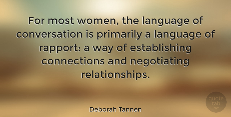 Deborah Tannen Quote About Way, Connections, Language: For Most Women The Language...