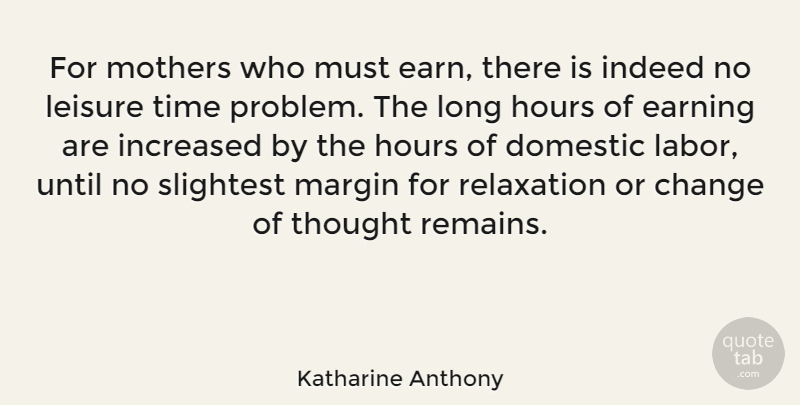 Katharine Anthony Quote About Mother, Long, Relaxation: For Mothers Who Must Earn...