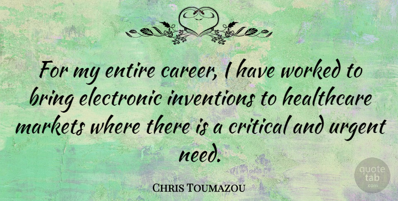 Chris Toumazou Quote About Bring, Critical, Electronic, Entire, Healthcare: For My Entire Career I...