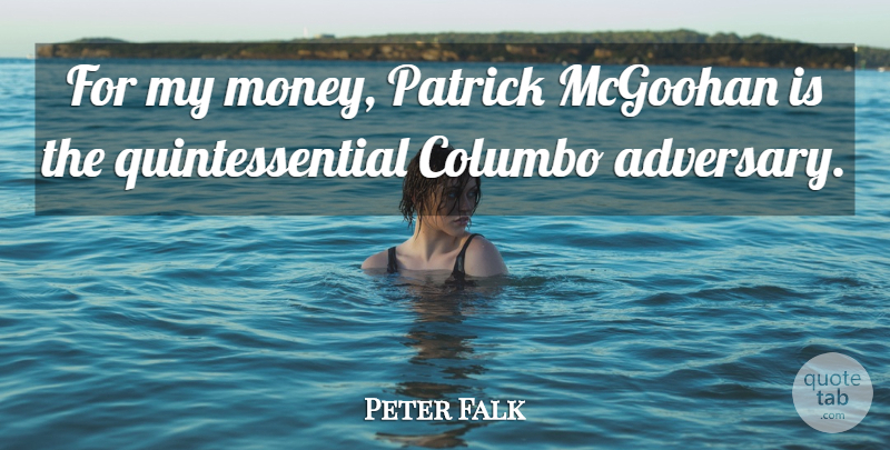 Peter Falk Quote About Money: For My Money Patrick Mcgoohan...