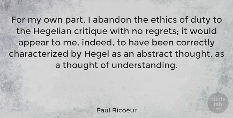 Paul Ricoeur Quote About Regret, Understanding, Ethics: For My Own Part I...