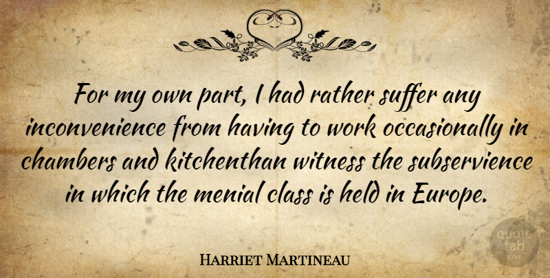 Harriet Martineau Quote About Europe, Class, Suffering: For My Own Part I...