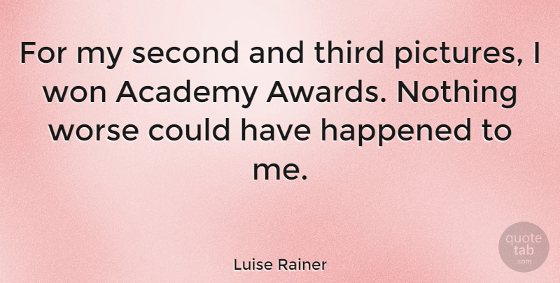 Luise Rainer Quote About Academy, Happened, Second, Third, Won: For My Second And Third...