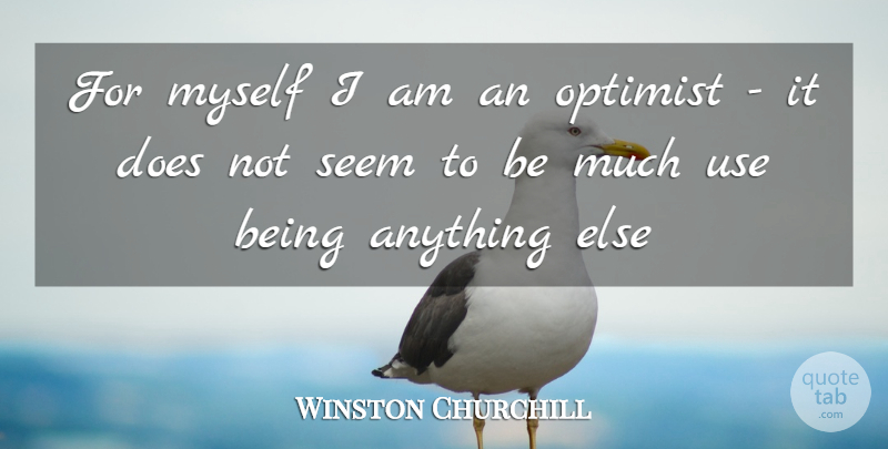 Winston Churchill Quote About Optimist, Seem: For Myself I Am An...