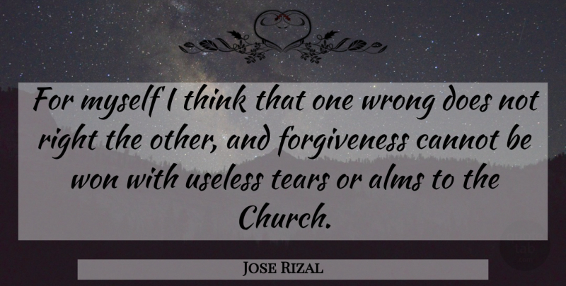 Jose Rizal Quote About Thinking, Tears, Church: For Myself I Think That...