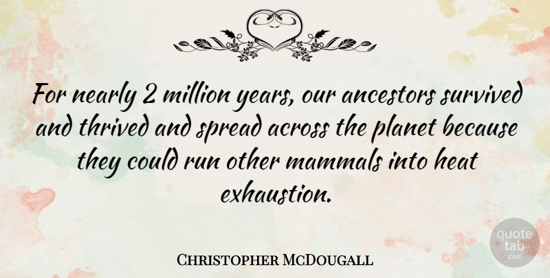 Christopher McDougall Quote About Running, Years, Mammals: For Nearly 2 Million Years...