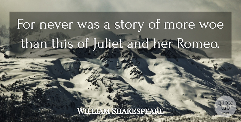 William Shakespeare Quote About Romance, Romeo And Juliet Love, Tragedy: For Never Was A Story...
