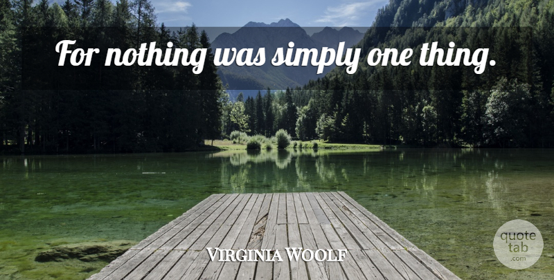 Virginia Woolf Quote About Lighthouse, One Thing: For Nothing Was Simply One...