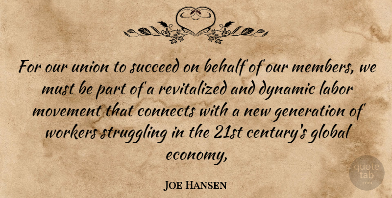 Joe Hansen Quote About Behalf, Connects, Dynamic, Generation, Global: For Our Union To Succeed...