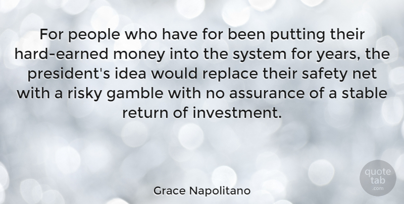 Grace Napolitano Quote About Years, Ideas, Safety: For People Who Have For...